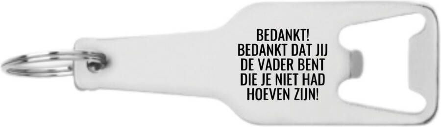 Akyol bedankt! bedankt dat jij de vader bent die je niet had hoeven zijn! flesopener Liefde mensen die liefde willen delen naar iemand valentijnsdag cadeautje eschenk gift vriend artikelen 105 x 25mm