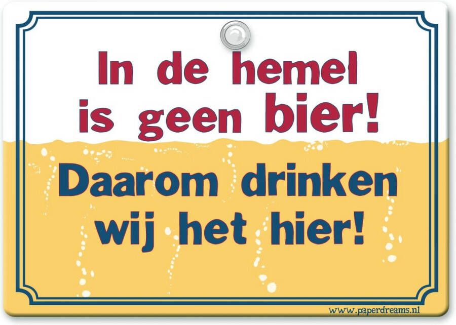 Benza Metal Slogan Spreukenbord Tekst Bord In de hemel is geen bier! Daarom drinken we het hier!