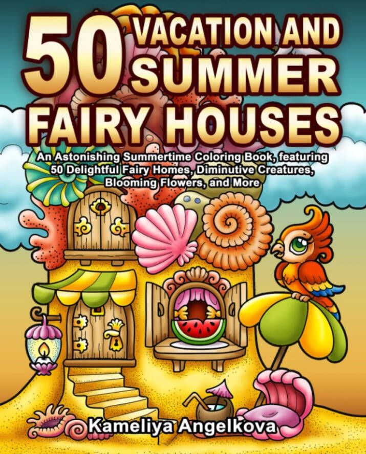 Kameliya Angelkova 50 Vacations and Summer Fairy Houses Coloring Book Kleurboek voor volwassenen