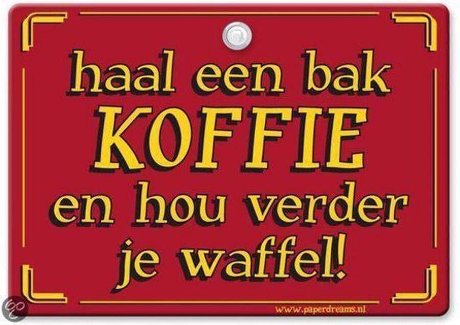 Paper Dreams Metal Slogan Spreukenbord Tekst Bord Haal een bak koffie en hou verder je waffel!