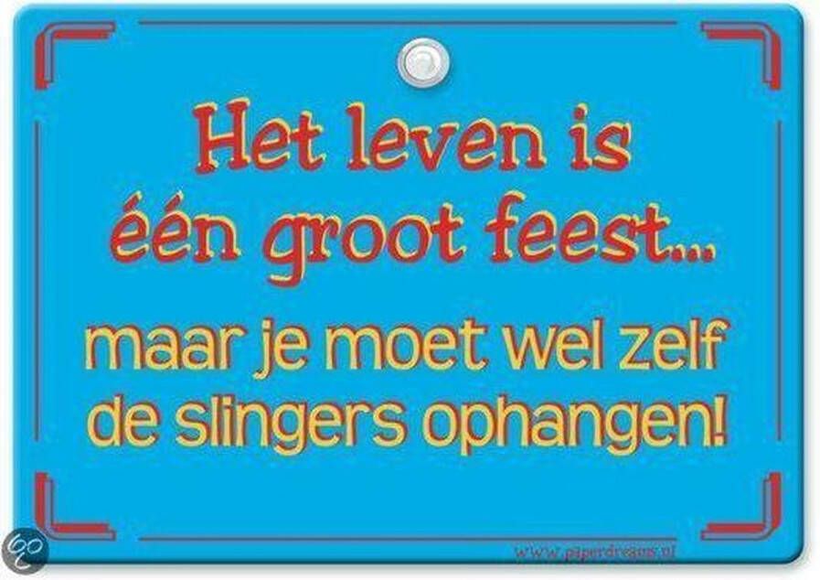 Paper dreams Metal Slogan Spreukenbord Tekst Bord Het leven is een groot feest... maar je �