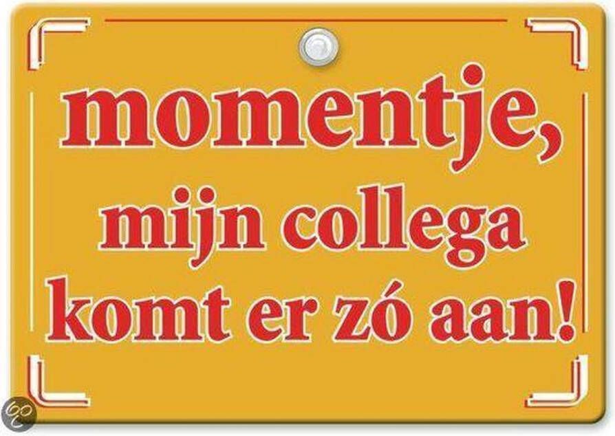 Paper Dreams Metal Slogan Spreukenbord Tekst Bord Momentje mijn collega komt er zo aan!