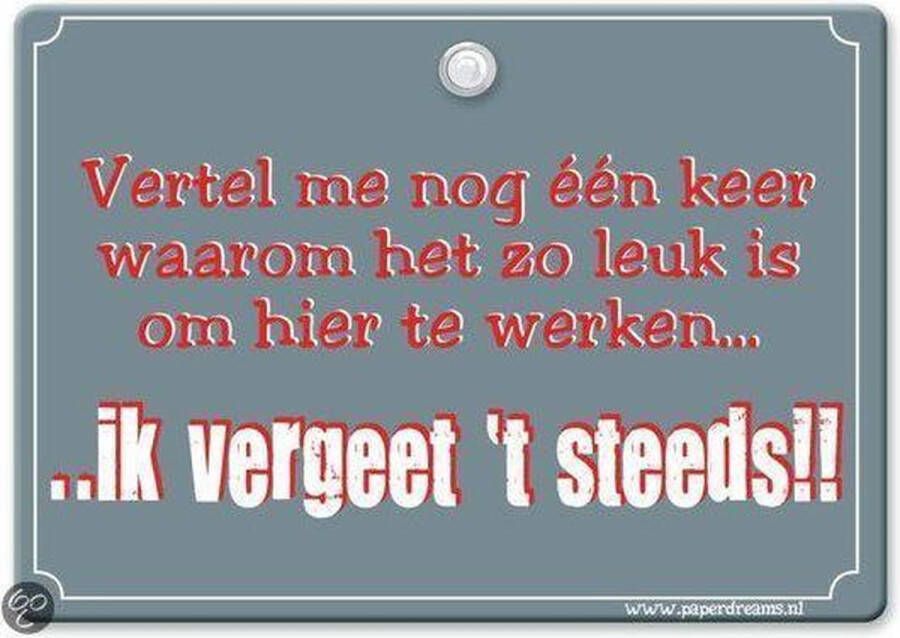 Paper dreams Metal Slogan Spreukenbord Tekst Bord Vertel me nog een keer waarom het zo leuk is om hier te werken�