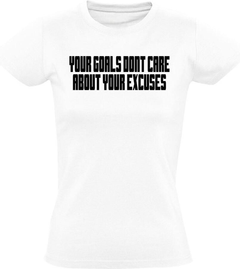 Sol's Your goals dont care about your excuses Dames T-shirt motivatie leven quote